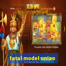 fatal model uniao